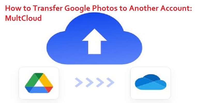 How to Transfer Google Photos to Another Account