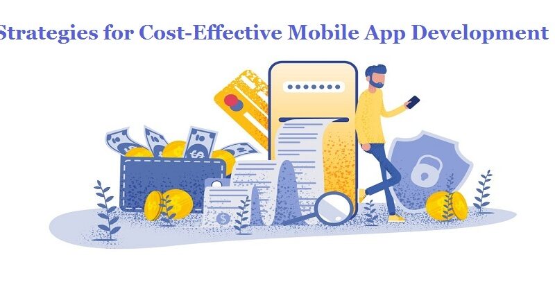 Strategies for Cost-Effective Mobile App Development